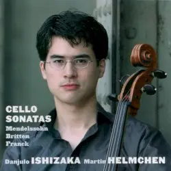 Cello Sonatas by Mendelssohn, Britten, Franck; Danjulo Ishizaka, Martin Helmchen