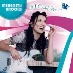 If I Could Be… by Meredith Brooks