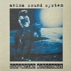 Hungarian Astronaut by Anima Sound System