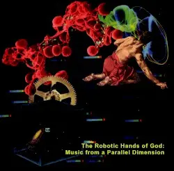 Music from a Parallel Dimension by The Robotic Hands of God