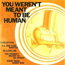 you weren't meant to be human by wolfears