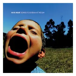 Songs to Scream at the Sun by Have Heart