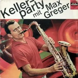 Kellerparty mit Max Greger by Max Greger und sein Orchester
