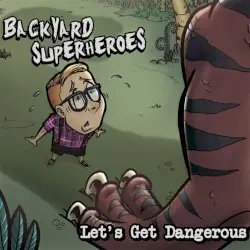 Let's Get Dangerous by Backyard Superheroes