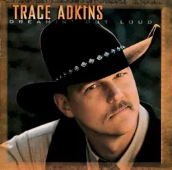 Dreamin’ Out Loud by Trace Adkins