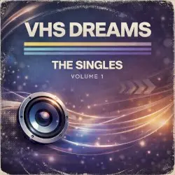 The Singles, Volume 1 by VHS Dreams