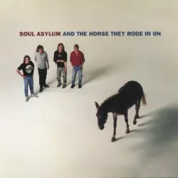 And the Horse They Rode In On by Soul Asylum