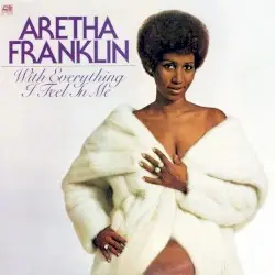 With Everything I Feel in Me by Aretha Franklin