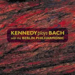 Kennedy plays Bach with the Berlin Philharmonic by Bach; Kennedy, Berlin Philharmonic