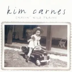 Chasin' Wild Trains by Kim Carnes