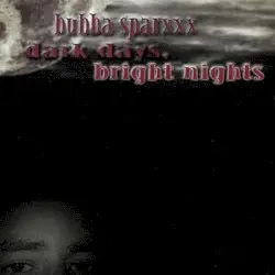 Dark Days, Bright Nights by Bubba Sparxxx