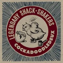 Cockadoodledeux by Legendary Shack Shakers