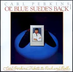 Ol’ Blue Suede’s Back: Carl Perkins’ Tribute to Rock and Roll by Carl Perkins