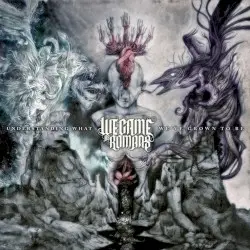 Understanding What We’ve Grown to Be by We Came as Romans