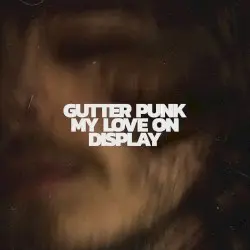My Love on Display by Gutter Punk