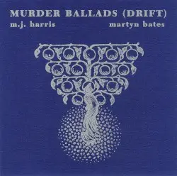 Murder Ballads (Drift) by M.J. Harris & Martyn Bates