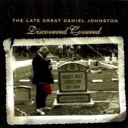 The Late Great Daniel Johnston: Discovered Covered by Daniel Johnston