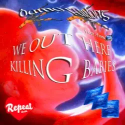 WE OUT HERE KILLING BABIES by Damo Furlong