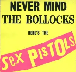 Never Mind the Bollocks Here’s the Sex Pistols by Sex Pistols