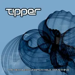 The Seamless Unspeakable Something by Tipper