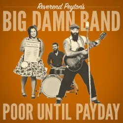 Poor Until Payday by Reverend Peyton’s Big Damn Band
