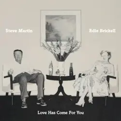 Love Has Come for You by Steve Martin & Edie Brickell