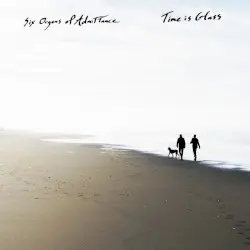 Time Is Glass by Six Organs of Admittance