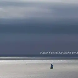Some of Us Stay, Some of Us Go by Atomiste