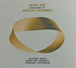 Discreet Music / Music for Airports / Thursday Afternoon by Brian Eno performed by Dedalus Ensemble