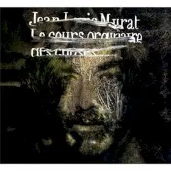 Le Cours ordinaire des choses by Jean‐Louis Murat