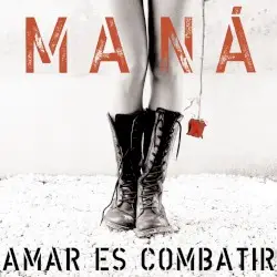 Amar es combatir by Maná