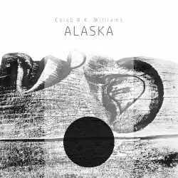 ALASKA by Caleb R.K. Williams