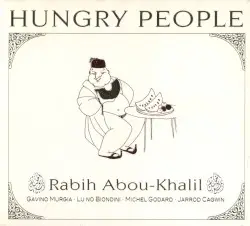Hungry People by Rabih Abou‐Khalil with Gavino Murgia, Luciano Biondini, Michel Godard & Jarrod Cagwin