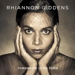 Tomorrow Is My Turn by Rhiannon Giddens