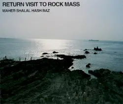 Return Visit to Rock Mass by Maher Shalal Hash Baz