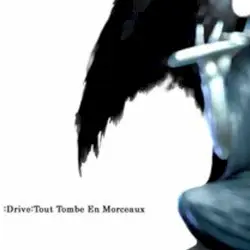 Tout Tombe En Morceuax by :Drive
