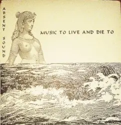 Music to Live and Die To by Absent Sound