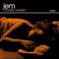 Finally Woken by Jem