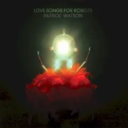 Love Songs for Robots by Patrick Watson