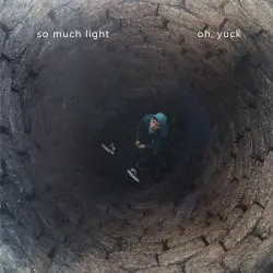 Oh, Yuck by So Much Light