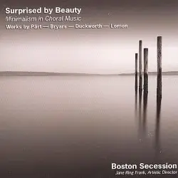 Surprised by Beauty: Minimalism in Choral Music by Pärt, Bryars, Duckworth, Lomon; Boston Secession, Jane Ring Frank