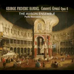 Concerti Grossi op. 6 by George Frideric Handel; The Avison Ensemble, Pavlo Beznosiuk