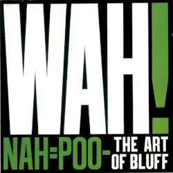 Nah = Poo - The Art of Bluff by Wah!