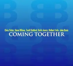 Coming Together by Chris Potter, Steve Wilson, Terell Stafford, Keith Javors, Delbert Felix, John Davis