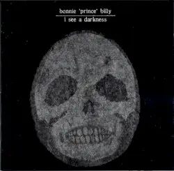 I See a Darkness by Bonnie 'Prince' Billy