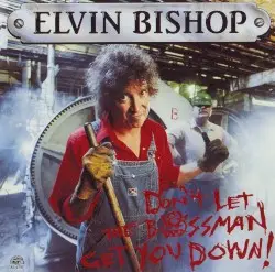 Don't Let the Bossman Get You Down! by Elvin Bishop