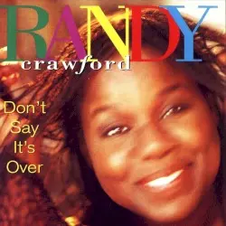 Don't Say It's Over by Randy Crawford
