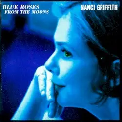 Blue Roses From the Moons by Nanci Griffith