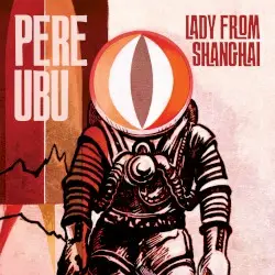 Lady From Shanghai by Pere Ubu