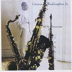 All My Tomorrows by Grover Washington, Jr.